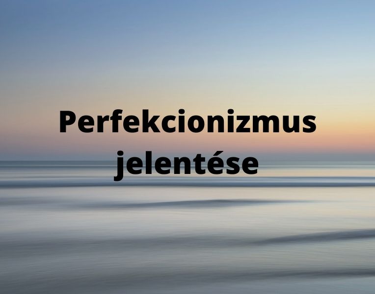 Perfekcionizmus jelentése